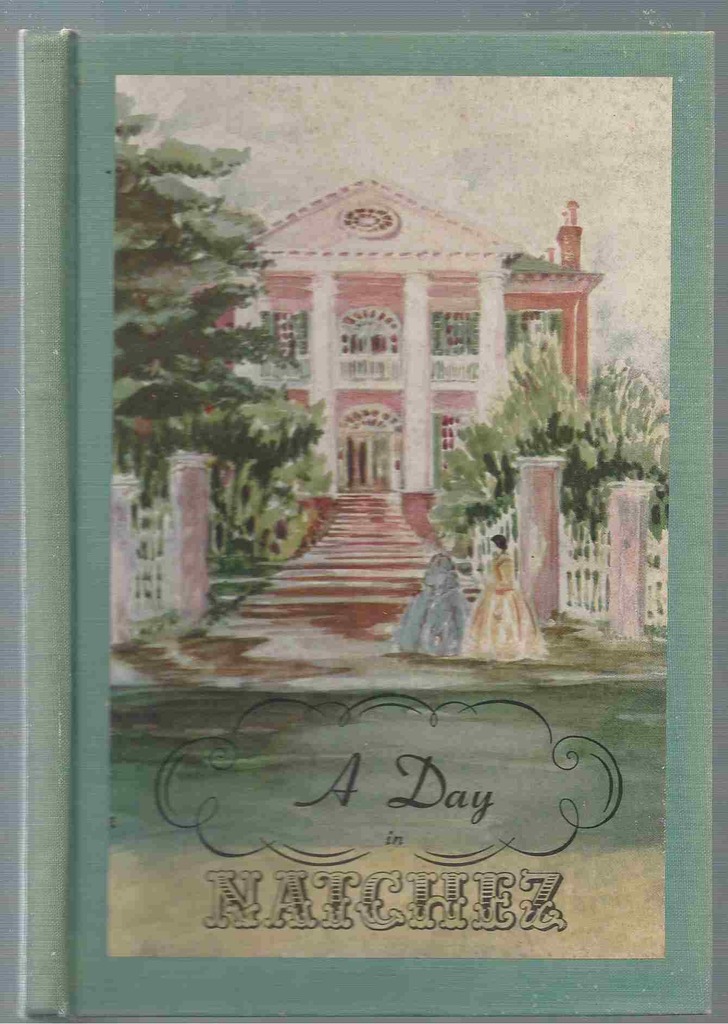 A Day in Natchez An Informal Introduction to the Most Romantic Locality in the South Image for A Day in Natchez An Informal Introduction to the Most Romantic Locality in the South