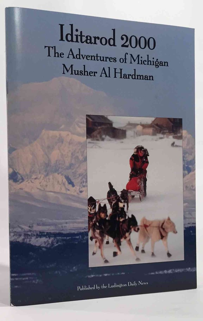 Iditarod 2000 the Adventures of Michigan Musher Al Hardman Image for Iditarod 2000 the Adventures of Michigan Musher Al Hardman