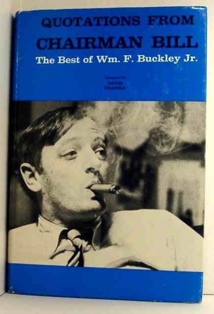 Quotations from Chairman Bill the Best of Wm. F. Buckley Jr. Image for Quotations from Chairman Bill the Best of Wm. F. Buckley Jr.