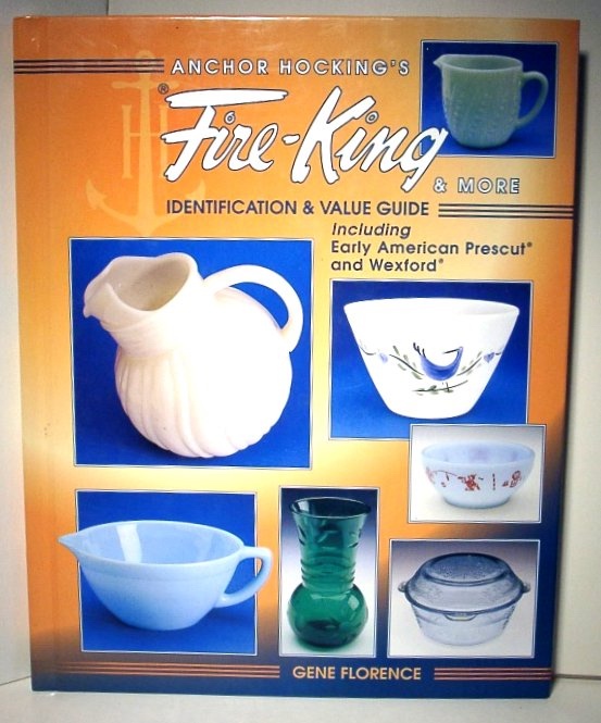 Anchor Hocking's FireKing & More Identification & Value Guide
