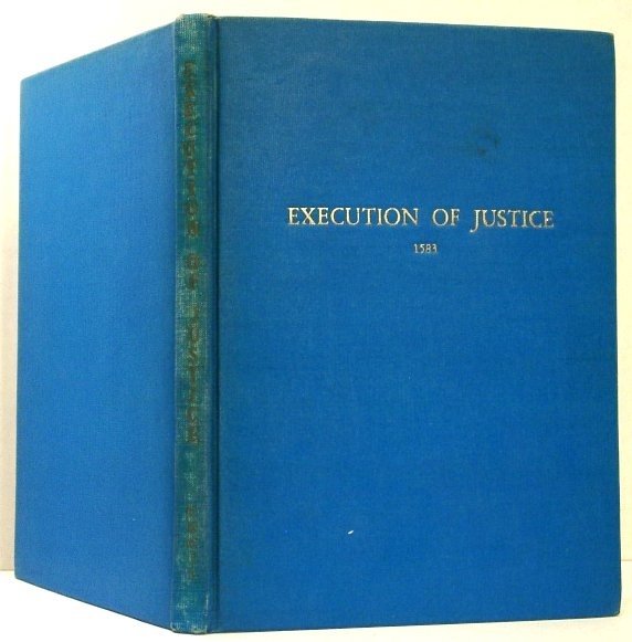 Image for The Execution of Justice in England. Facsimile Reprint of 1583 Manuscript: the Execution of Justice in England for Maintenaunce of Publique and Christian Peace, Against Certeine Stirrers of Sedition, and Adherents to the Traytors and Enemies of the Realm